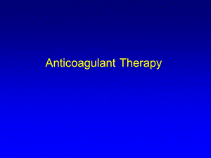 Anticoagulant Therapy 抗凝治疗综述.ppt