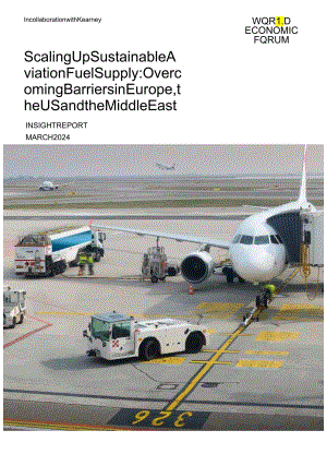 世界经济论坛-扩大可持续航空燃料供应：克服欧洲、美国和中东的障碍（英）-2024.3.docx